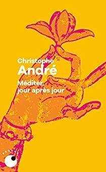 Christophe André - Méditer jour après jour