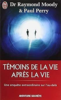 Dr Raymond Moody et Paul Perry - Tmoins de la vie aprs la vie