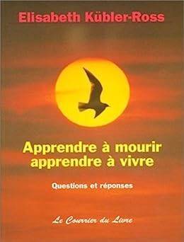 Elisabeth Kbler-Ross - Apprendre  mourir apprendre  vivre 