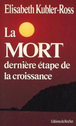 Elisabeth Kbler-Ross - La mort dernire tape de la croissance