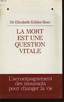 Elisabeth Kbler-Ross - La mort est une question vitale