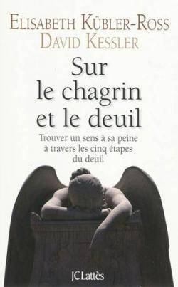 Elisabeth Kbler-Ross - Sur le chagrin et le deuil