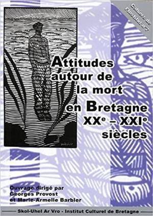 Georges Provost et Armelle Barbier - Attitudes autour de la mort en Bretagne au XXe - XXIe sicles