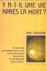 Marc Leboucher - Y a-t-il une vie aprs la mort?