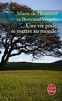 Marie de Hennezel et Bertrand Vergely - Une vie pour se mettre au monde