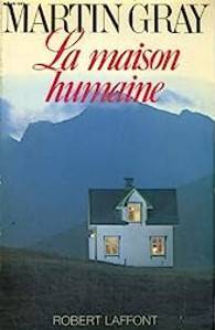 Martin Gray - La maison humaine