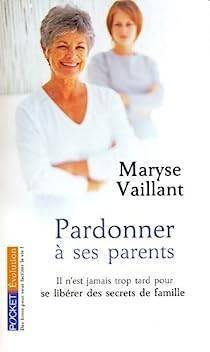 Maryse Vaillant - Pardonner  ses parents 