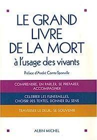 Michel Hanus, Marie de Hennezel, Christophe Faur, Nadine Beauthac... - Le grand livre de la mort  l'usage des vivants 