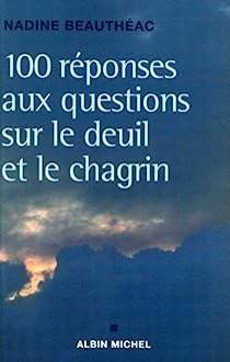 Nadine Beauthac - 100 rponses aux questions sur le deuil et le chagrin 