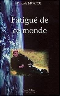 Pascale Morice - Fatigu de ce monde