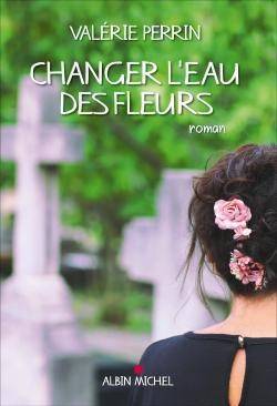 Valrie Perrin - Changer l'eau des fleurs